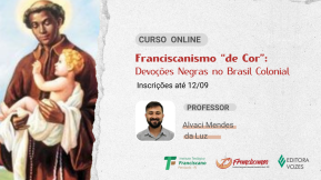 Franciscanismo “de Cor”: Devoções Negras no Brasil Colonial